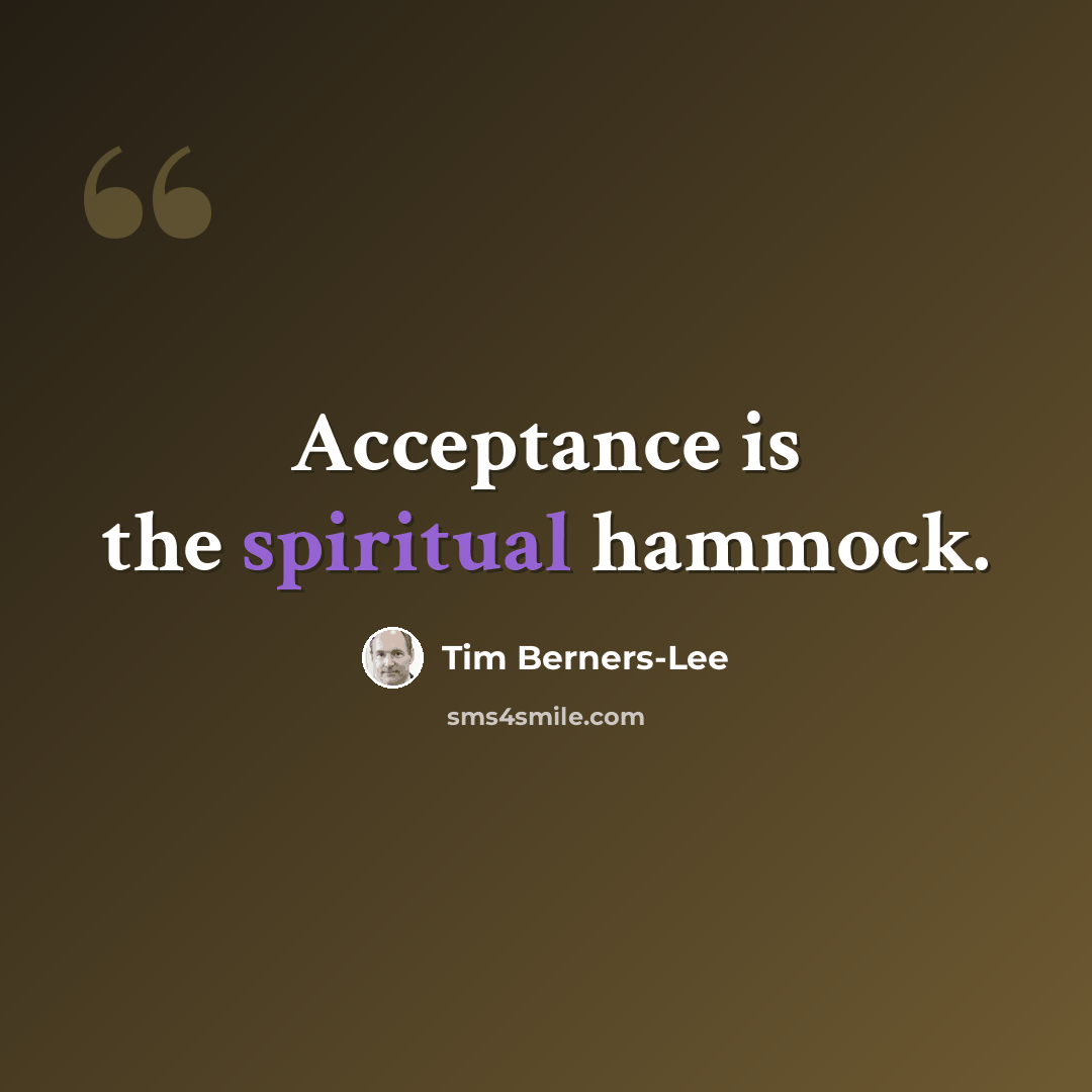 “Acceptance is the spiritual hammock.” quote by Tim Berners-Lee