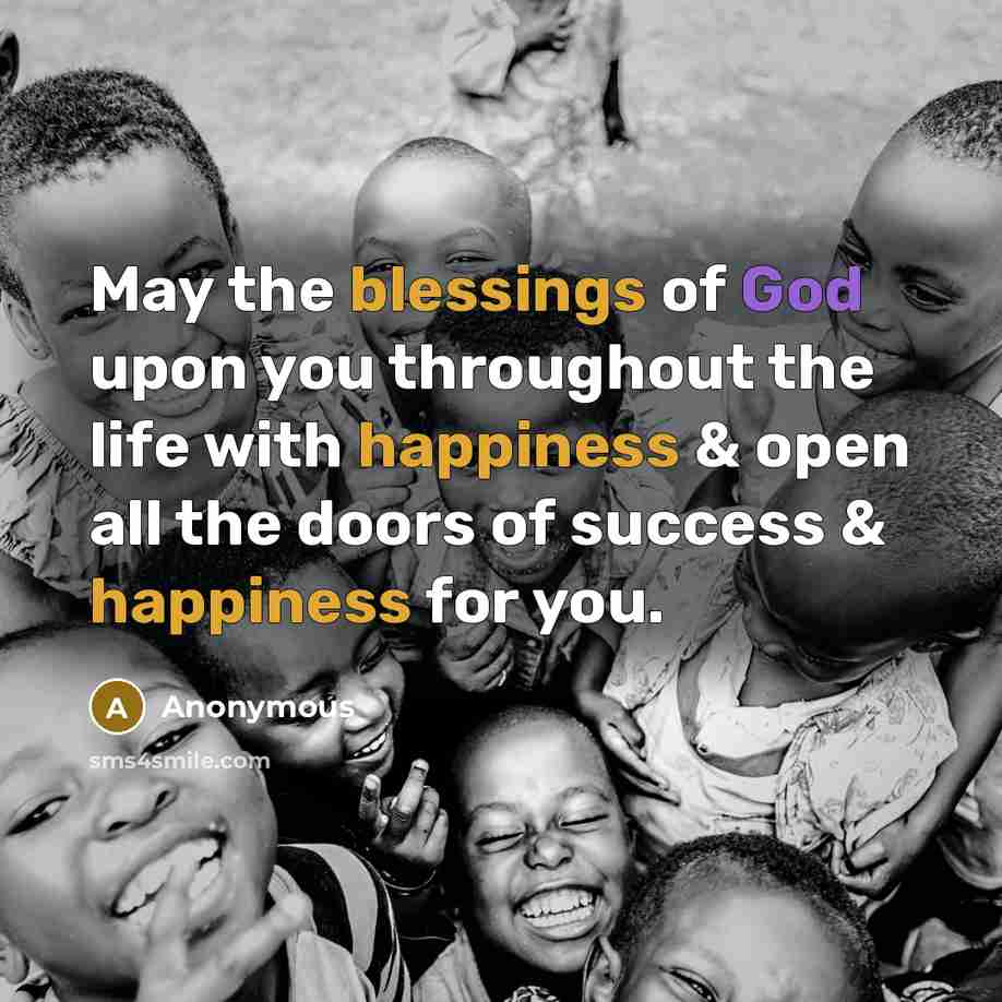 “May the blessings of God upon you throughout the life with happiness & open all the doors of success & happiness for you.” quote by Anonymous