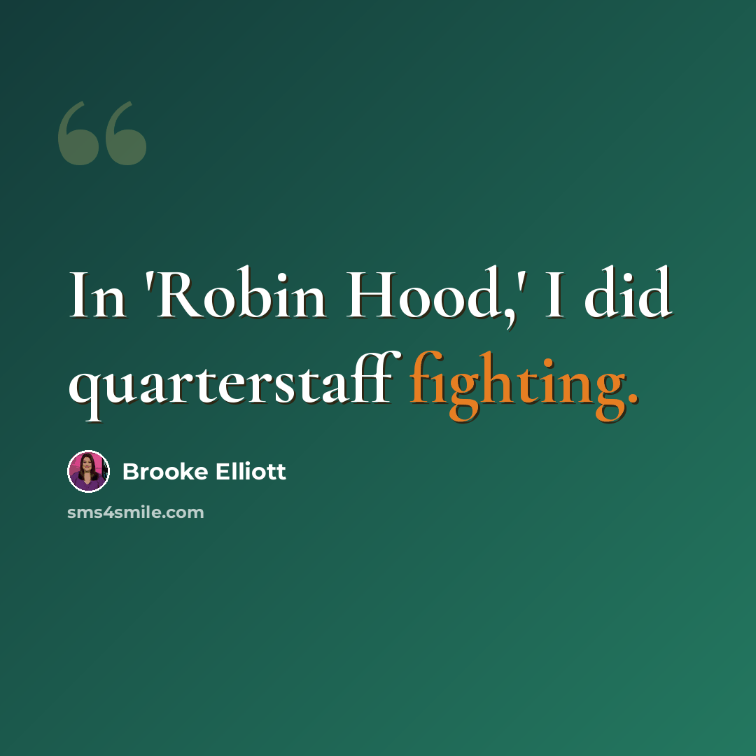 “In 'Robin Hood,' I did quarterstaff fighting.” quote by Brooke Elliott