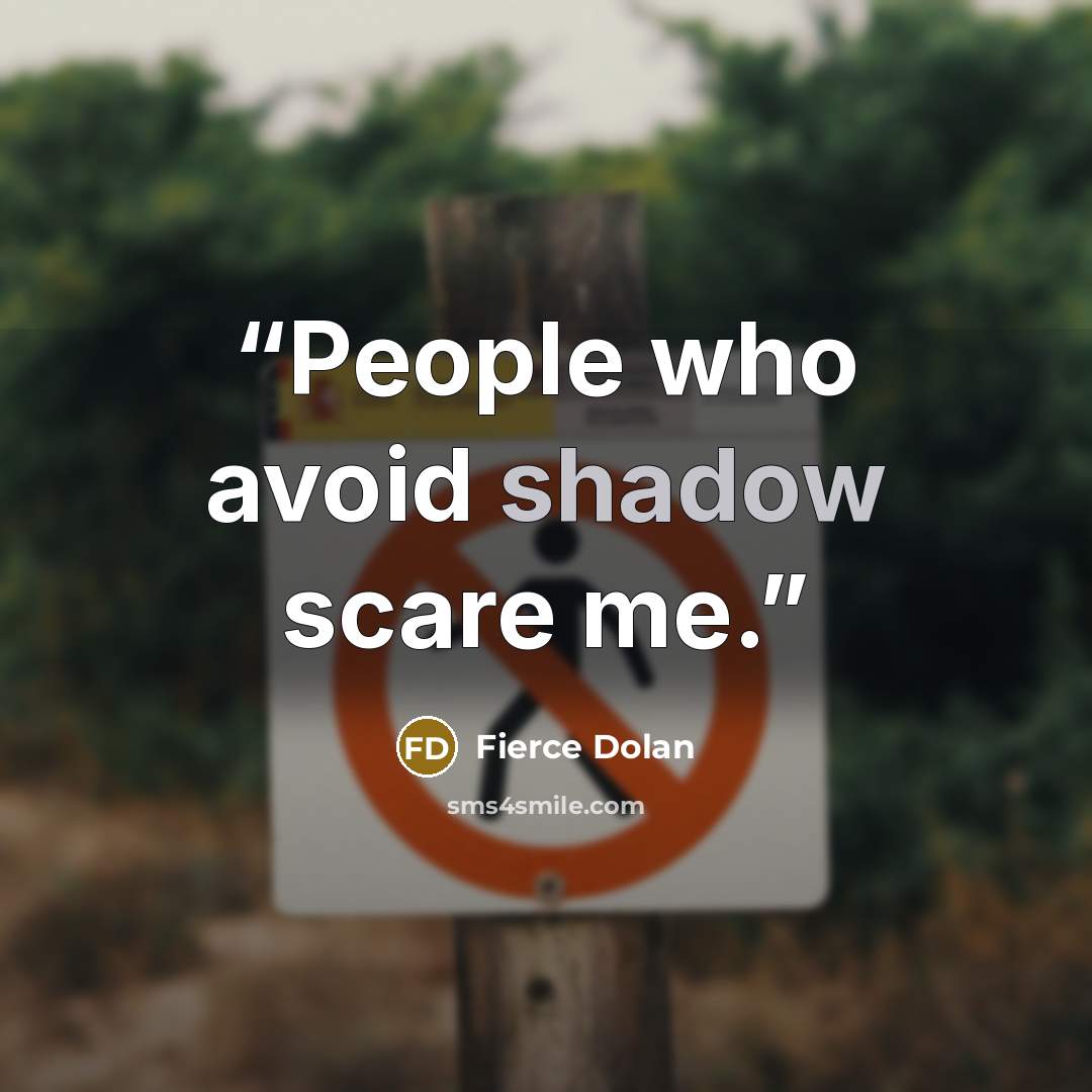 “People who avoid shadow scare me.” quote by Fierce Dolan