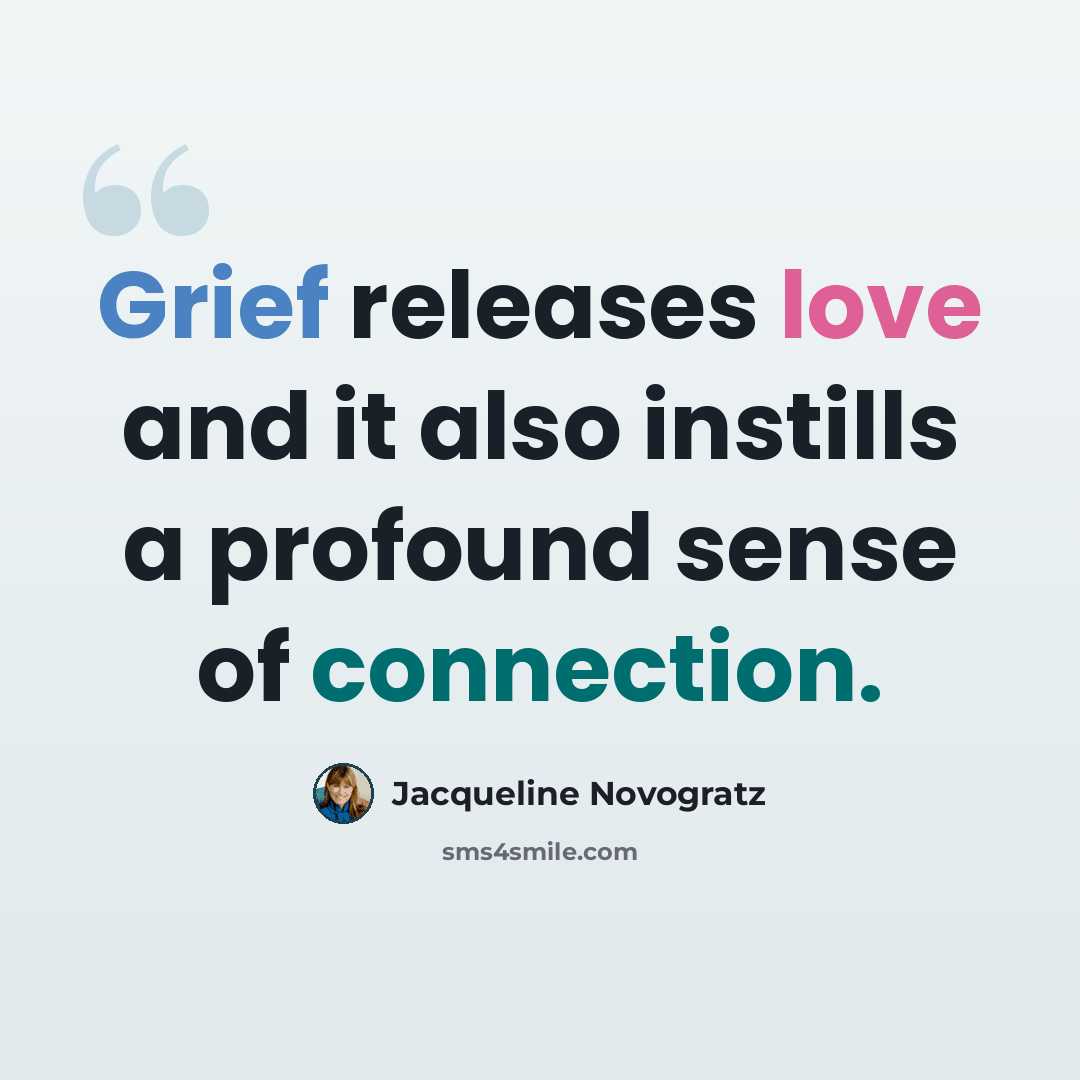 “Grief releases love and it also instills a profound sense of connection.” quote by Jacqueline Novogratz