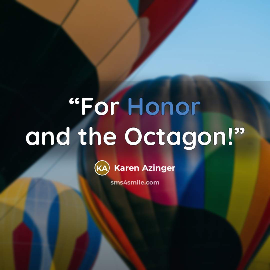 “For Honor and the Octagon!” quote by Karen Azinger
