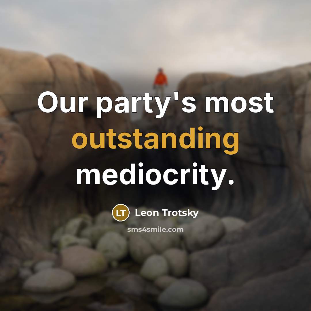 “Our party's most outstanding mediocrity.” quote by Leon Trotsky