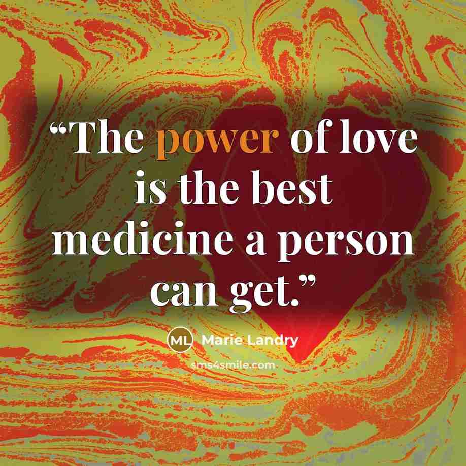 “The power of love is the best medicine a person can get.” quote by Marie Landry
