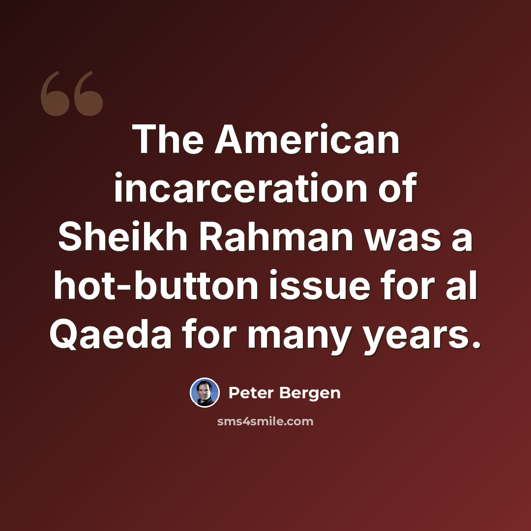 “The American incarceration of Sheikh Rahman was a hot-button issue for al Qaeda for many years.” quote by Peter Bergen