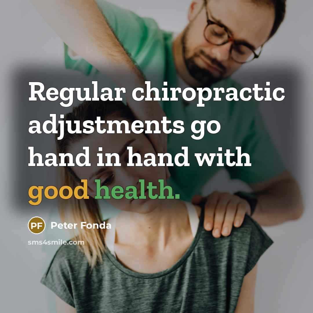 “Regular chiropractic adjustments go hand in hand with good health.” quote by Peter Fonda