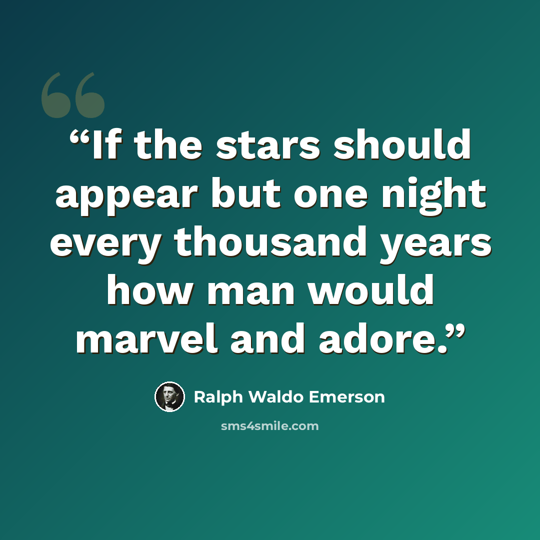“If the stars should appear but one night every thousand years how man would marvel and adore.” quote by Ralph Waldo Emerson