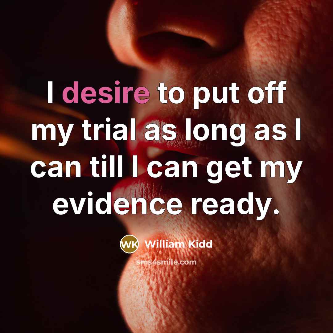 “I desire to put off my trial as long as I can till I can get my evidence ready.” quote by William Kidd