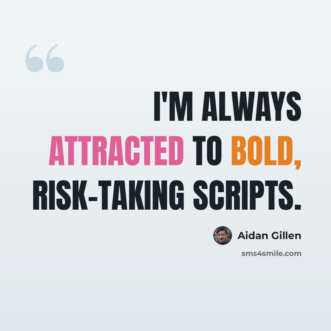 “I'm always attracted to bold, risk-taking scripts.” quote by Aidan Gillen