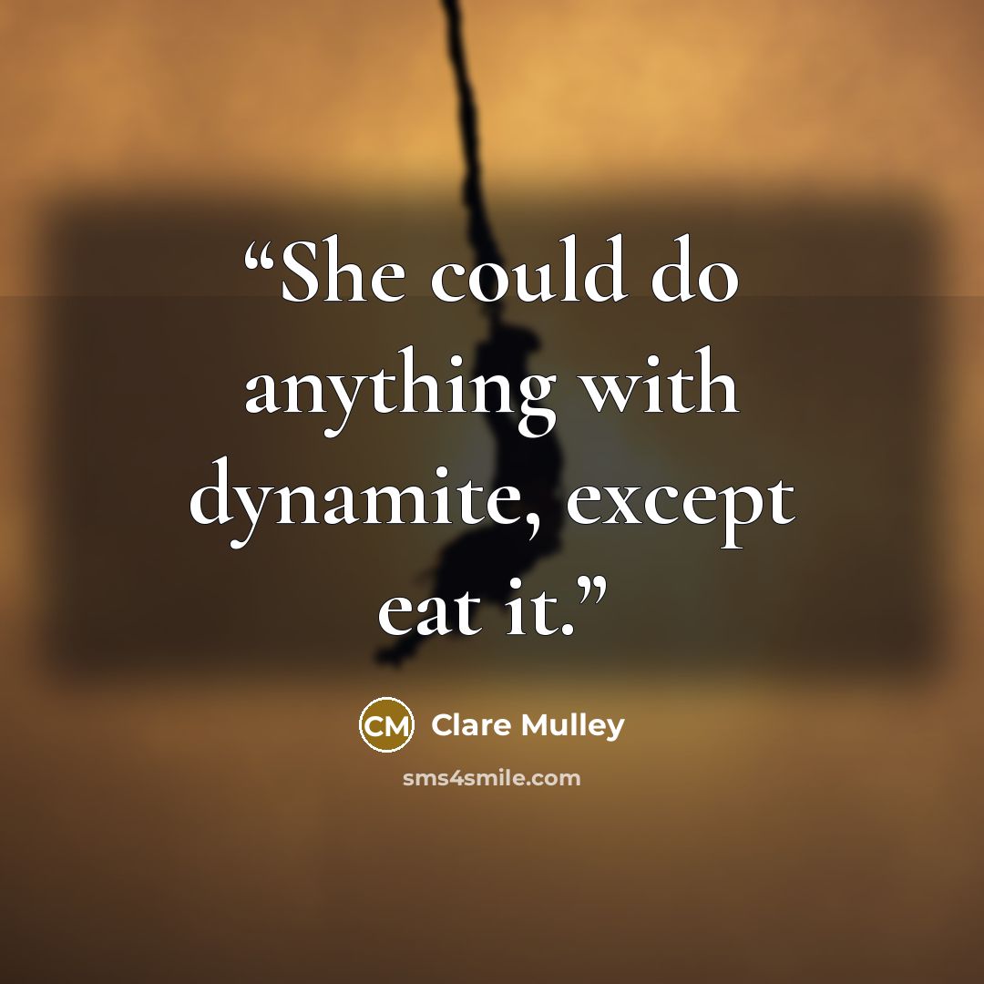 “She could do anything with dynamite, except eat it.” quote by Clare Mulley