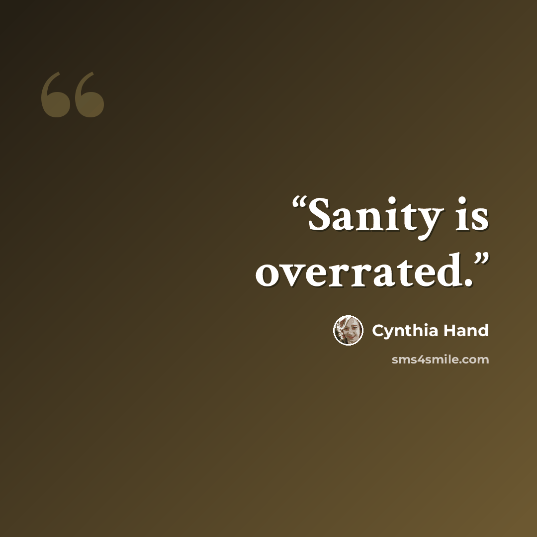 “Sanity is overrated.” quote by Cynthia Hand