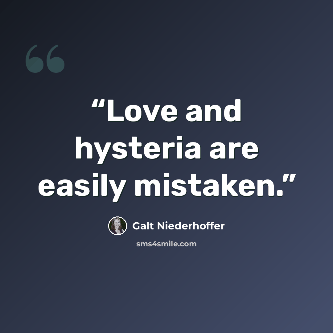 “Love and hysteria are easily mistaken.” quote by Galt Niederhoffer