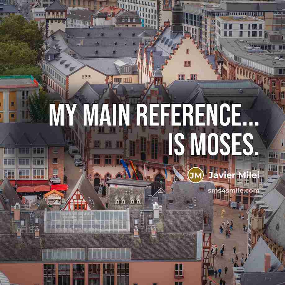 “My main reference... is Moses.” quote by Javier Milei