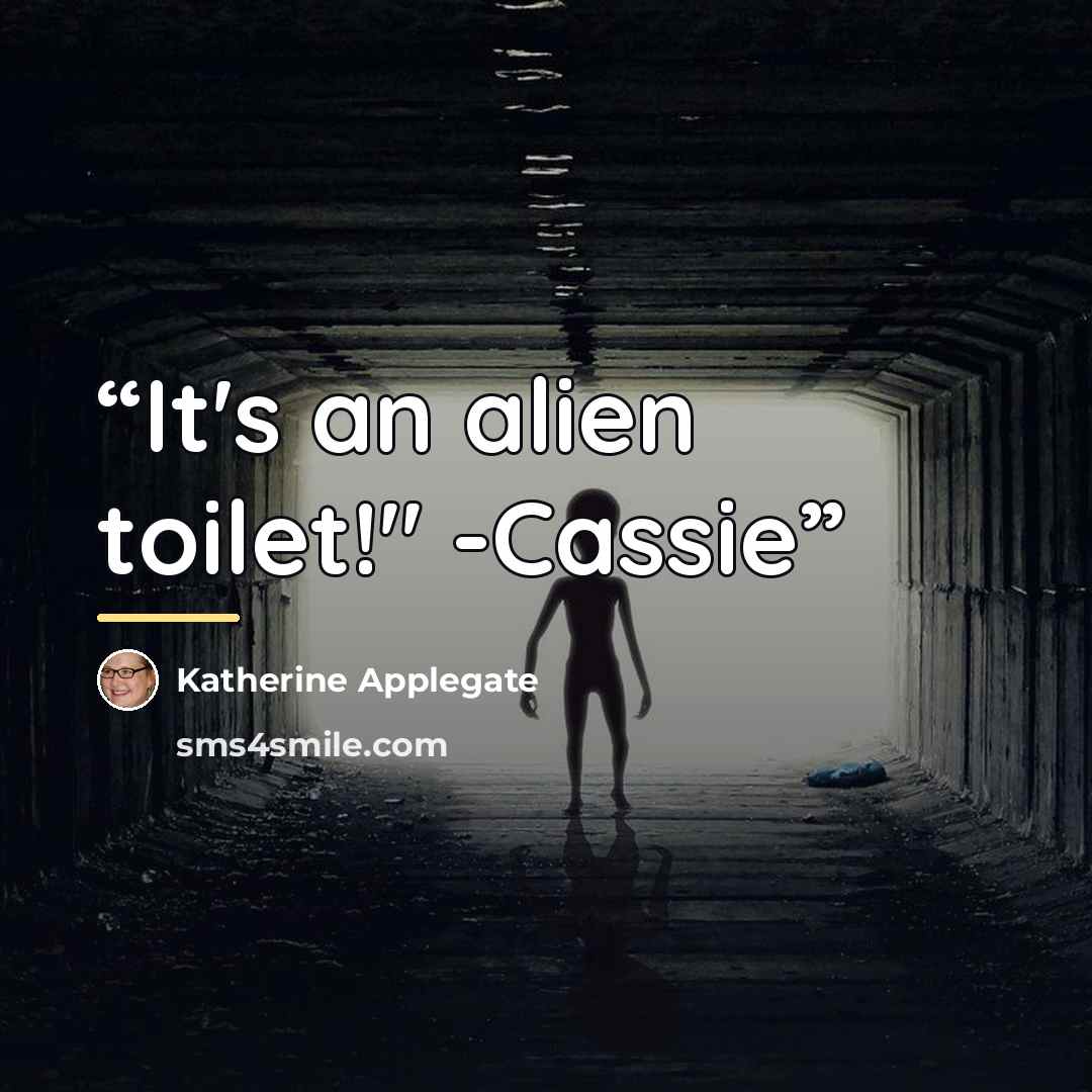 “It's an alien toilet!" -Cassie” quote by Katherine Applegate