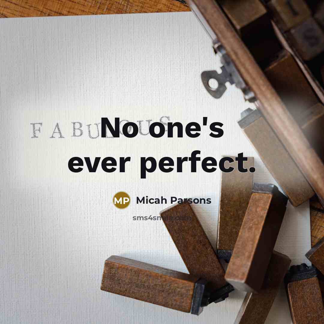 “No one's ever perfect.” quote by Micah Parsons