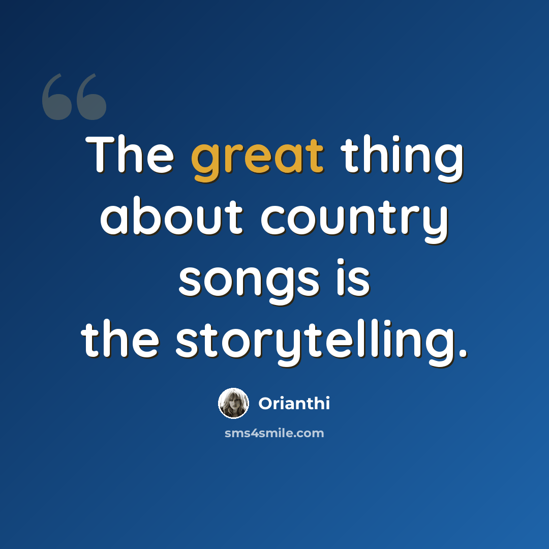 “The great thing about country songs is the storytelling.” quote by Orianthi