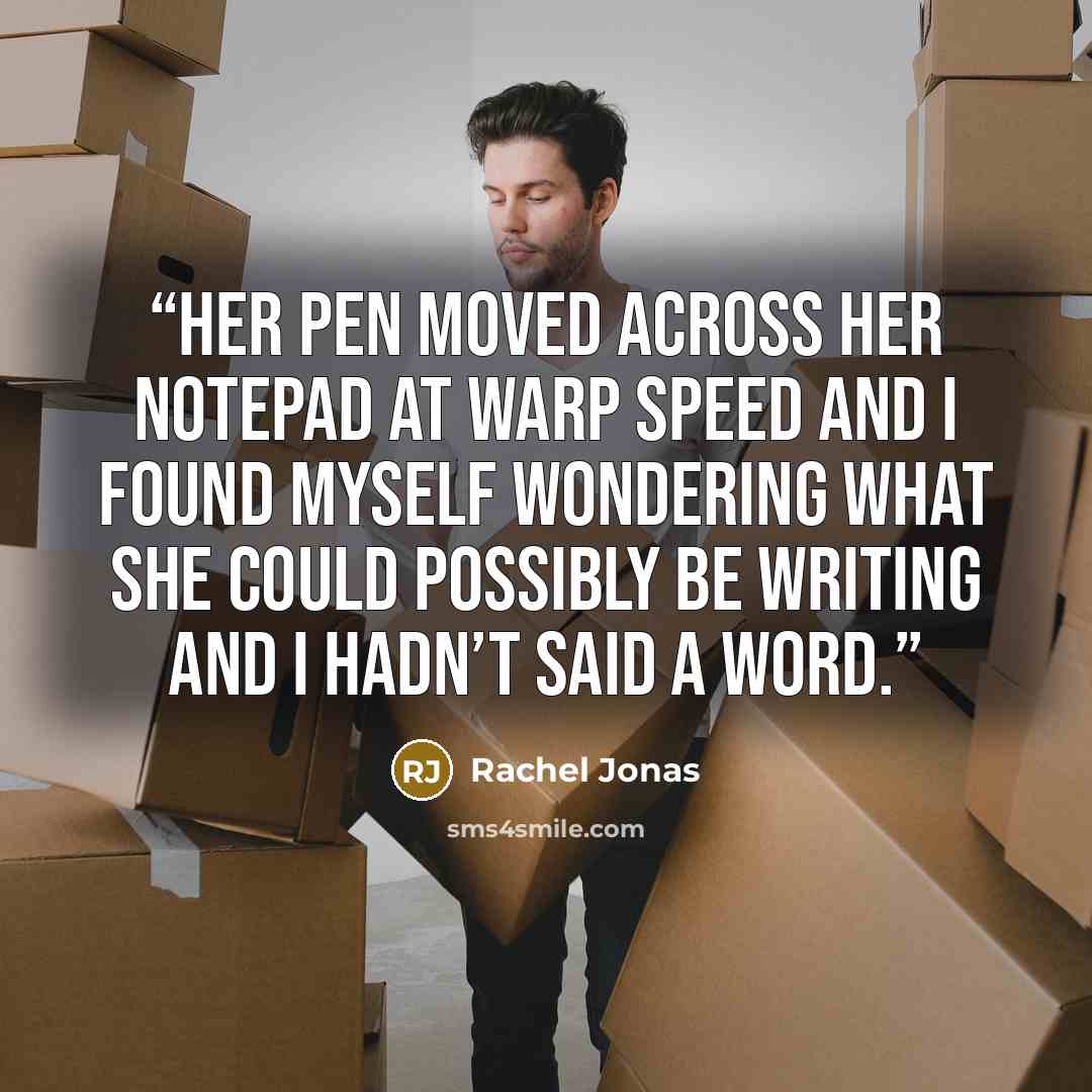 “Her pen moved across her notepad at warp speed and I found myself wondering what she could possibly be writing and I hadn’t said a word.” quote by Rachel Jonas