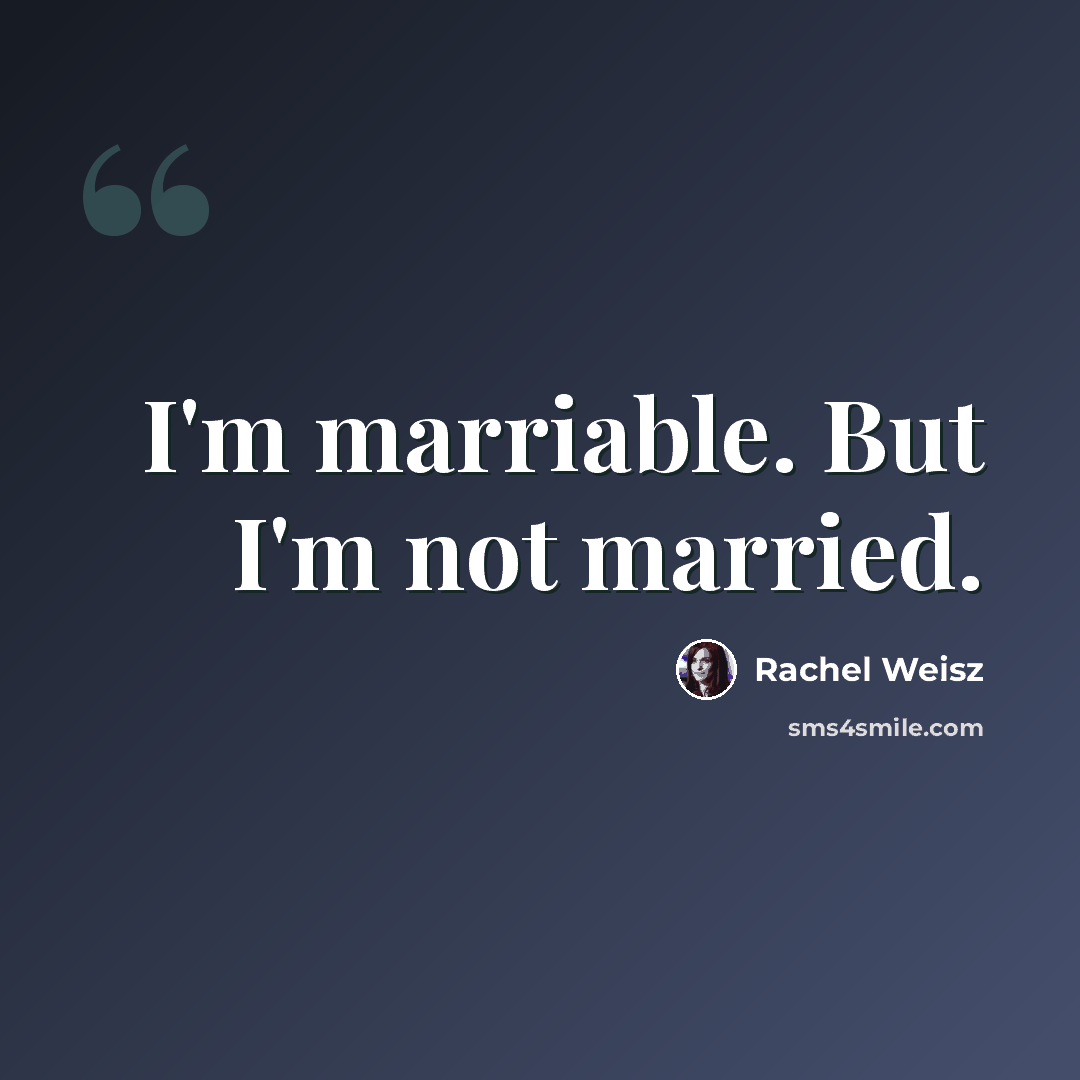 “I'm marriable. But I'm not married.” quote by Rachel Weisz