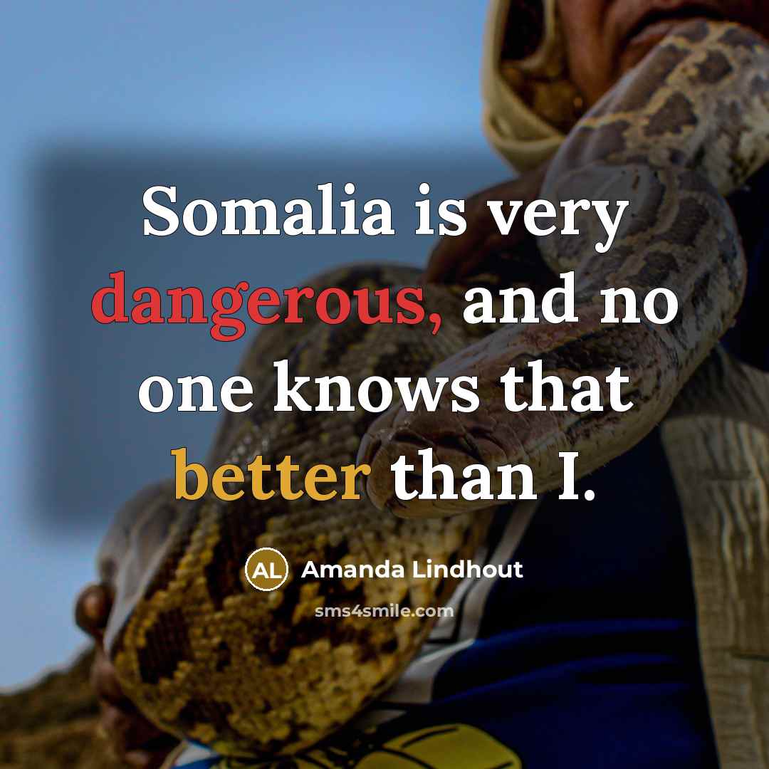 “Somalia is very dangerous, and no one knows that better than I.” quote by Amanda Lindhout