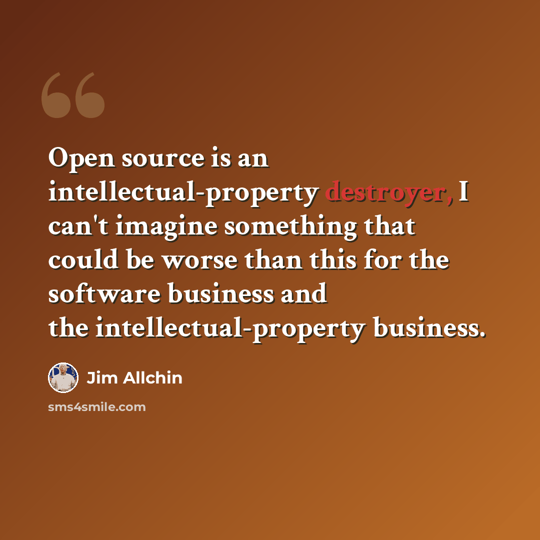 “Open source is an intellectual-property destroyer, I can't imagine something that could be worse than this for the software business and the intellectual-property business.” quote by Jim Allchin