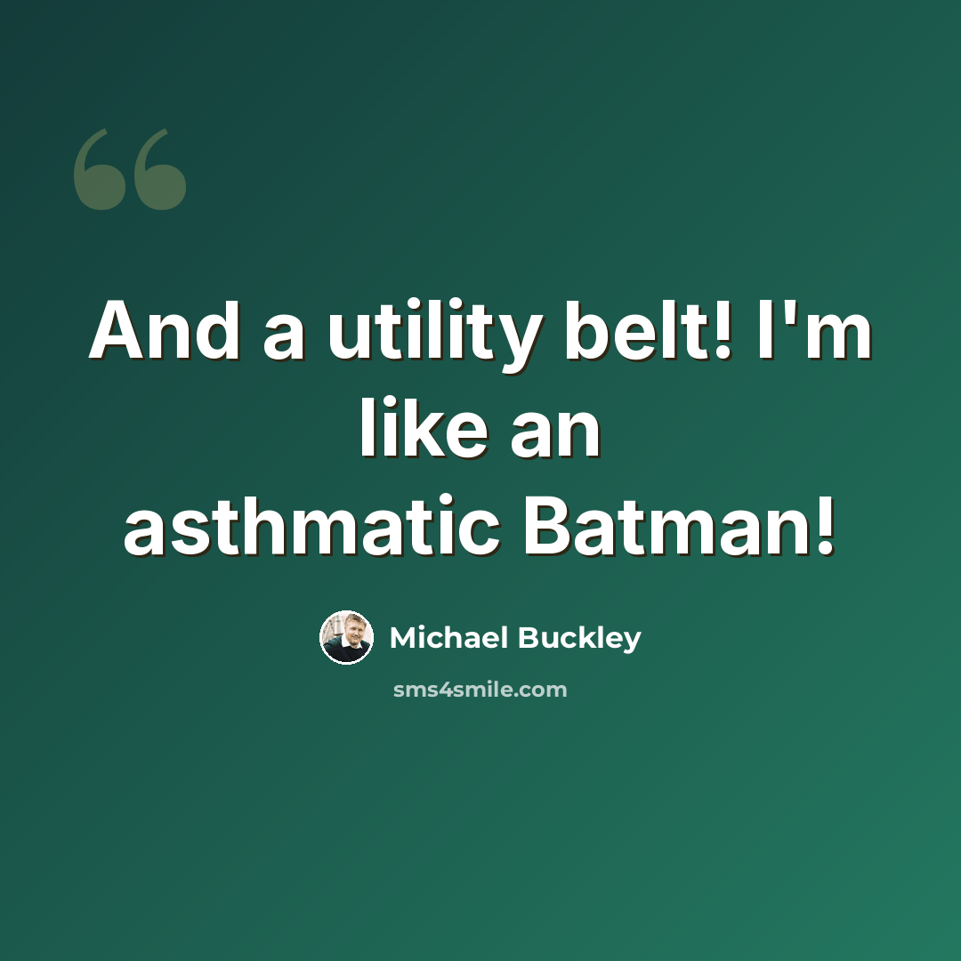 “And a utility belt! I'm like an asthmatic Batman!” quote by Michael Buckley