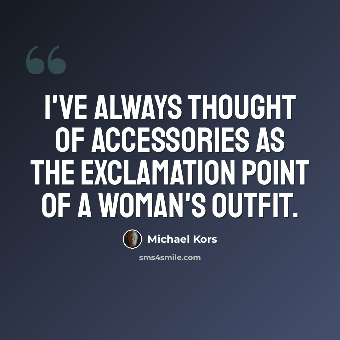 “I've always thought of accessories as the exclamation point of a woman's outfit.” quote by Michael Kors