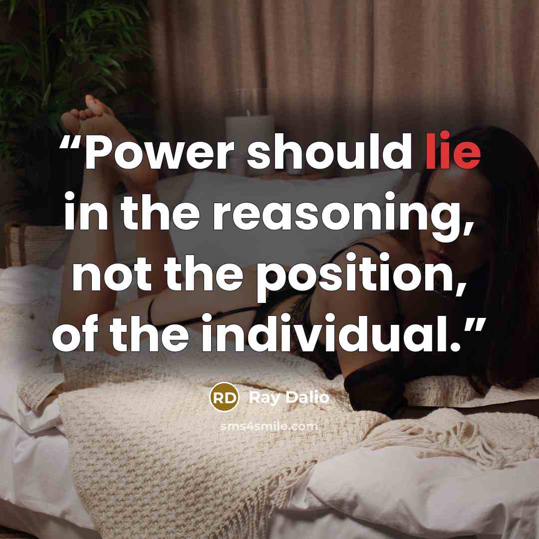 “Power should lie in the reasoning, not the position, of the individual.” quote by Ray Dalio