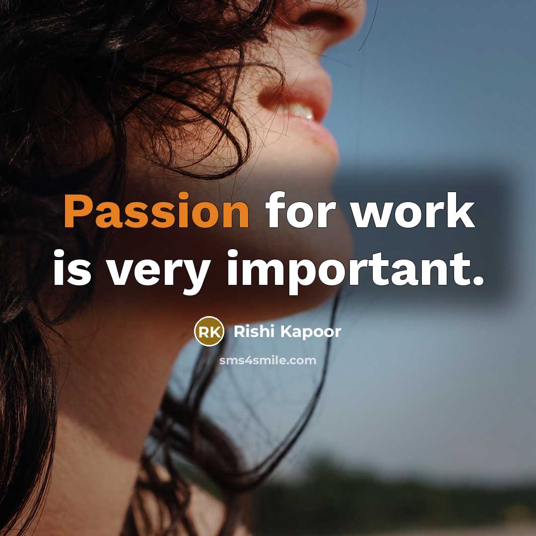 “Passion for work is very important.” quote by Rishi Kapoor