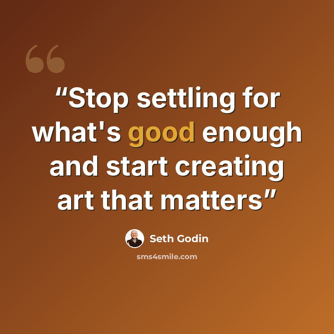 “Stop settling for what's good enough and start creating art that matters” quote by Seth Godin