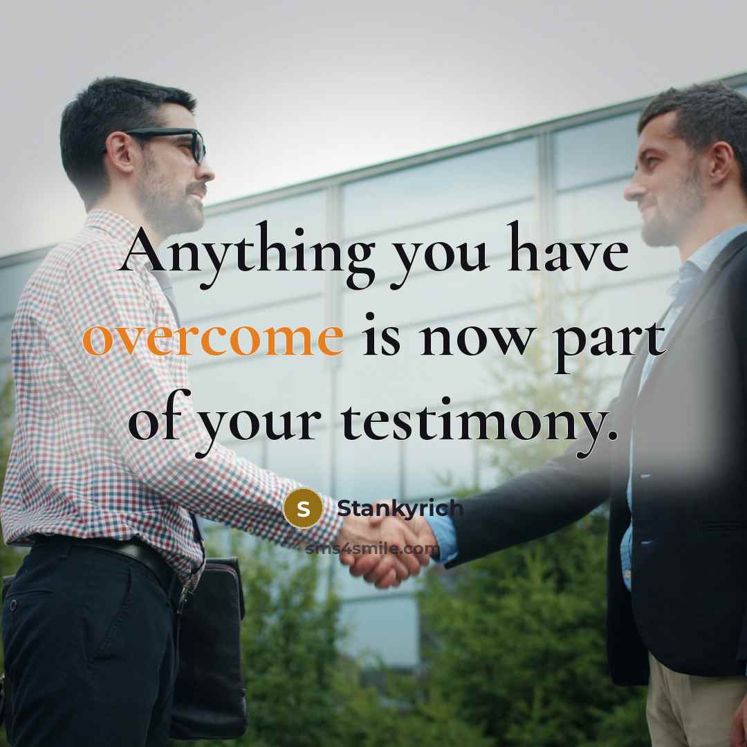 “Anything you have overcome is now part of your testimony.” quote by Stankyrich