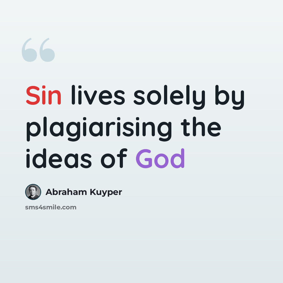 “Sin lives solely by plagiarising the ideas of God” quote by Abraham Kuyper