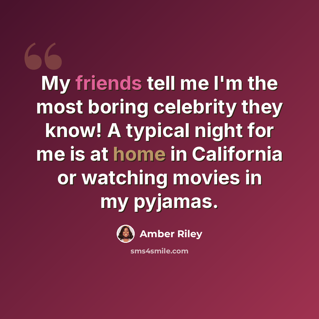 “My friends tell me I'm the most boring celebrity they know! A typical night for me is at home in California or watching movies in my pyjamas.” quote by Amber Riley