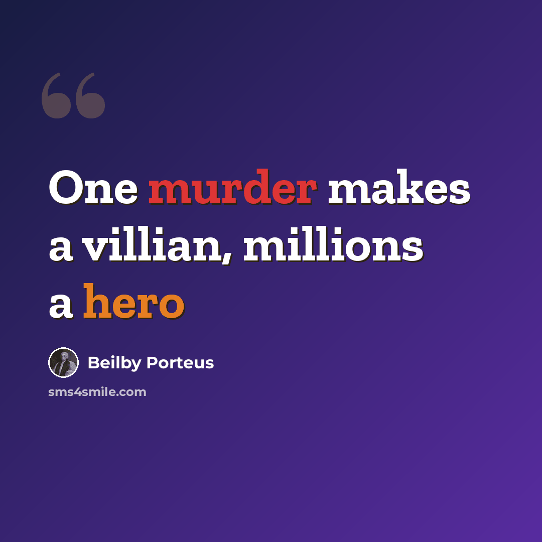 “One murder makes a villian, millions a hero” quote by Beilby Porteus