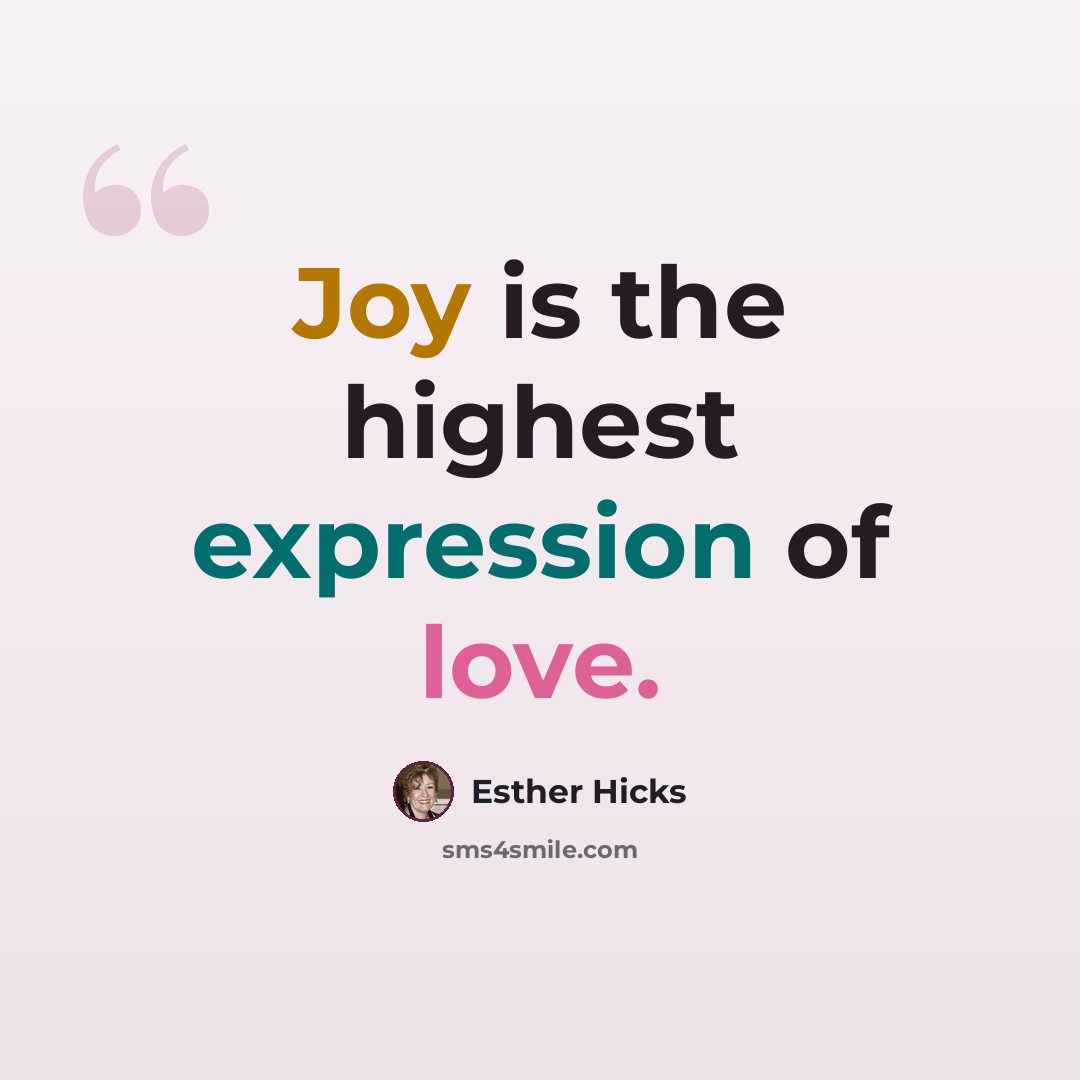 “Joy is the highest expression of love.” quote by Esther Hicks