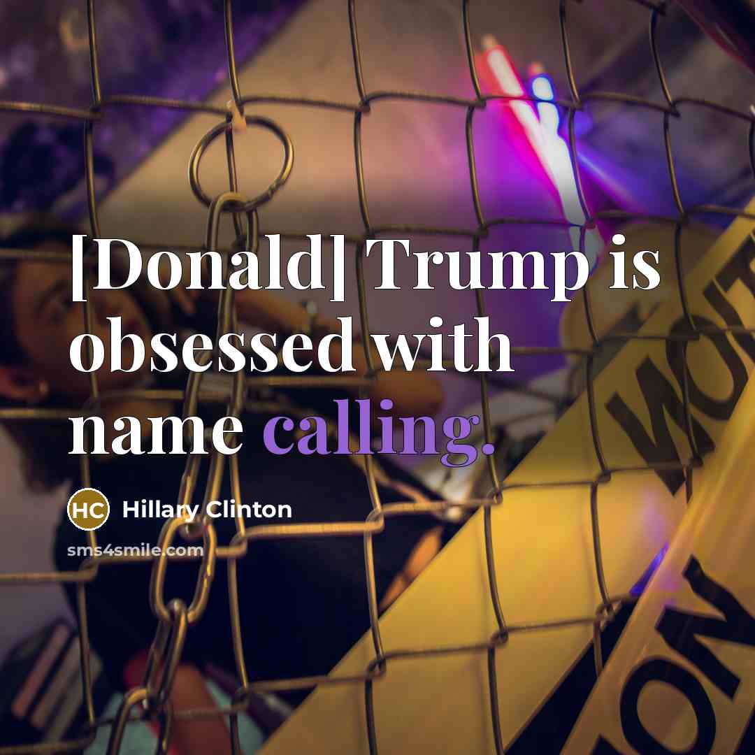 “[Donald] Trump is obsessed with name calling.” quote by Hillary Clinton