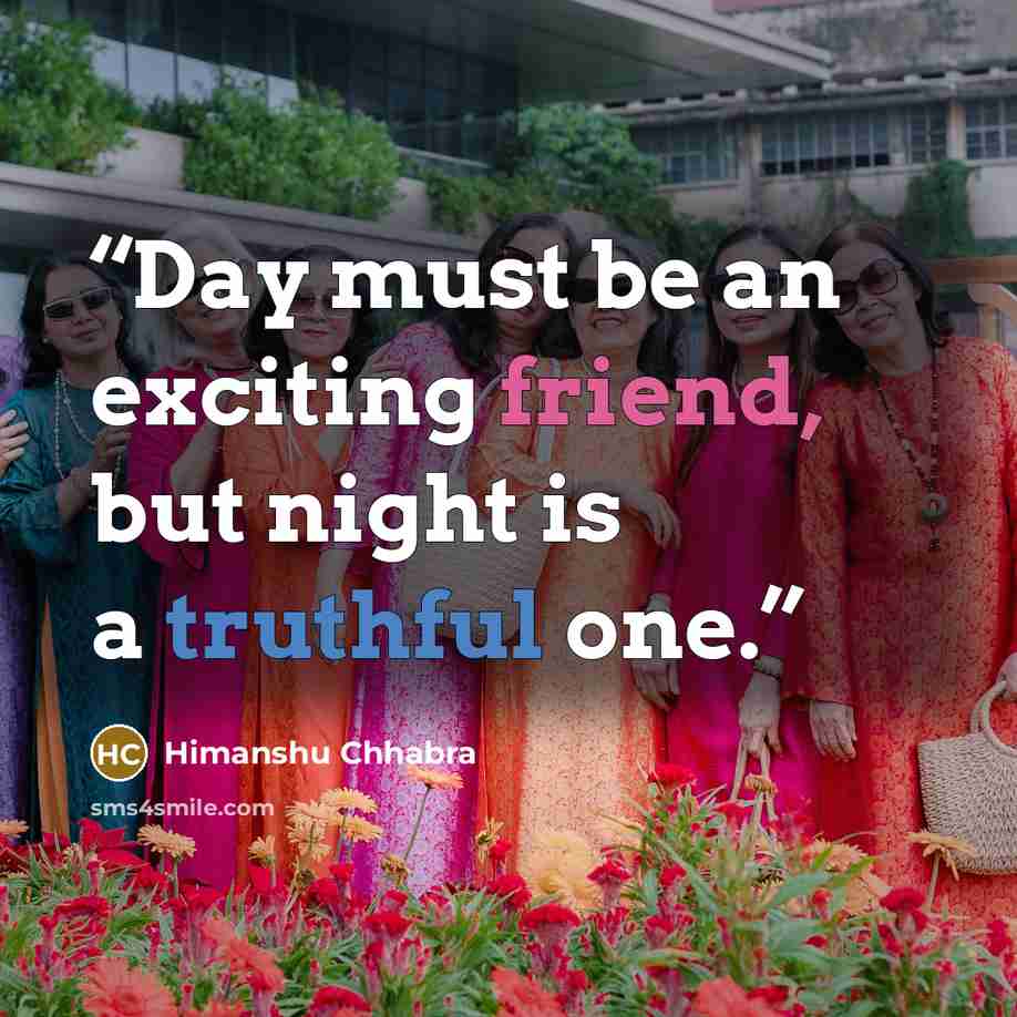 “Day must be an exciting friend, but night is a truthful one.” quote by Himanshu Chhabra