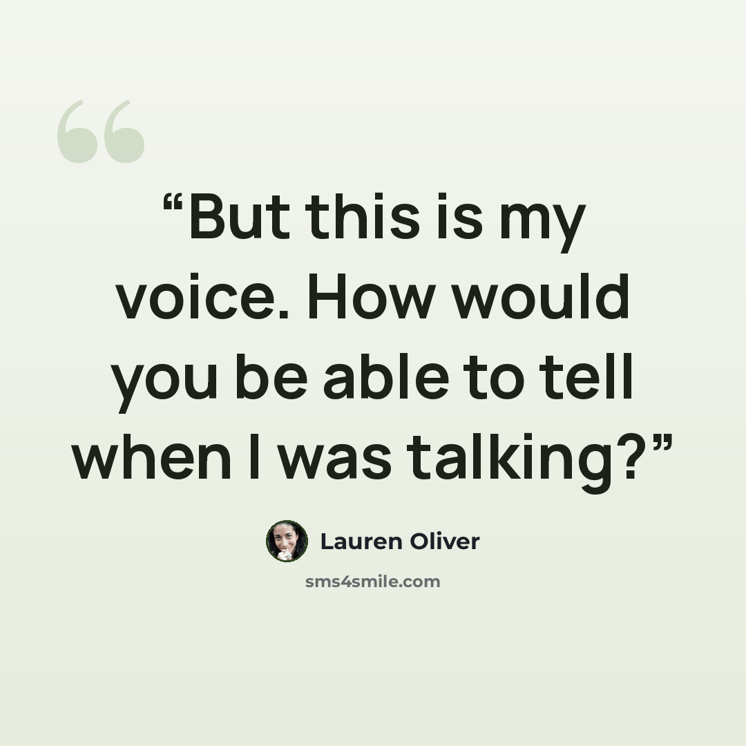 “But this is my voice. How would you be able to tell when I was talking?” quote by Lauren Oliver