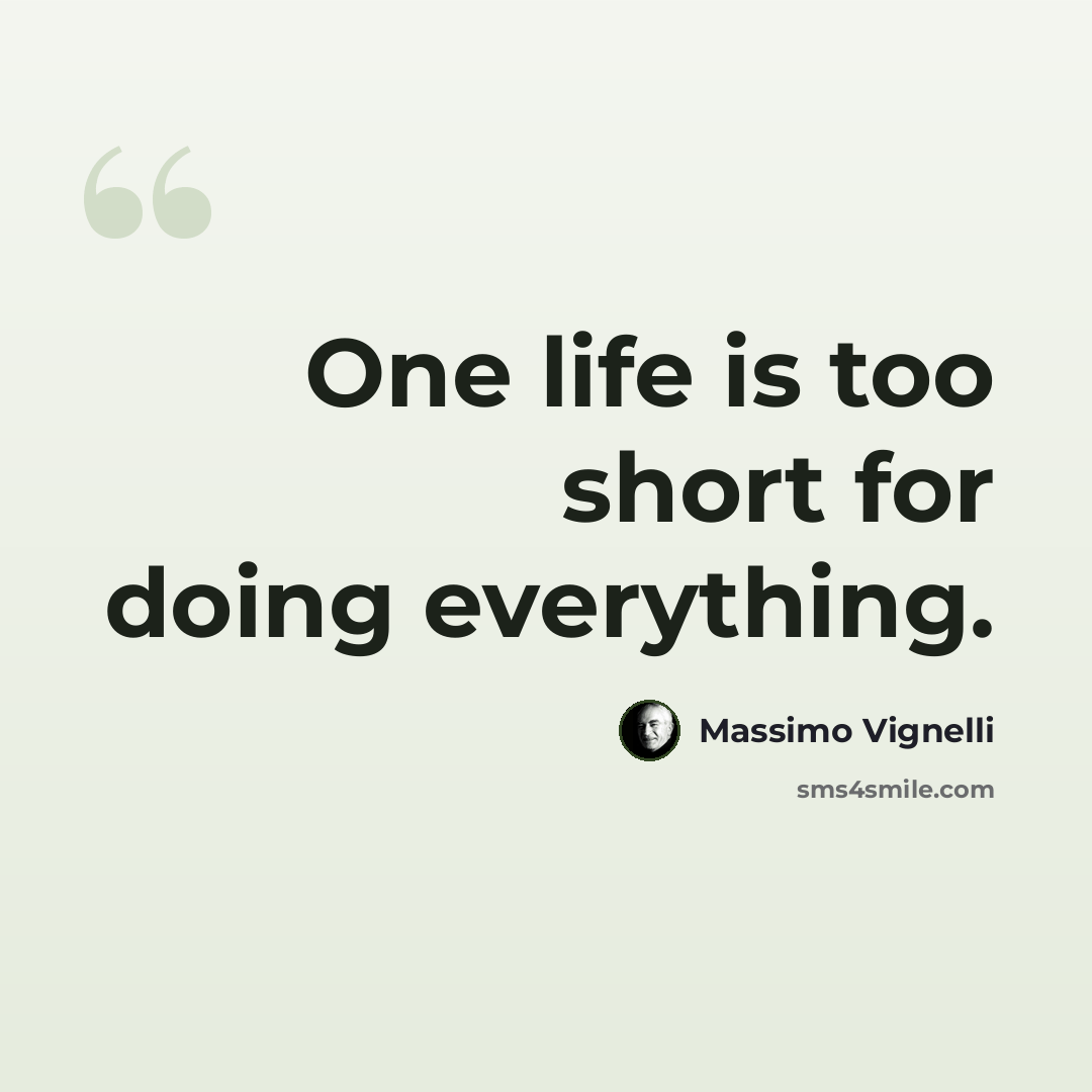 “One life is too short for doing everything.” quote by Massimo Vignelli