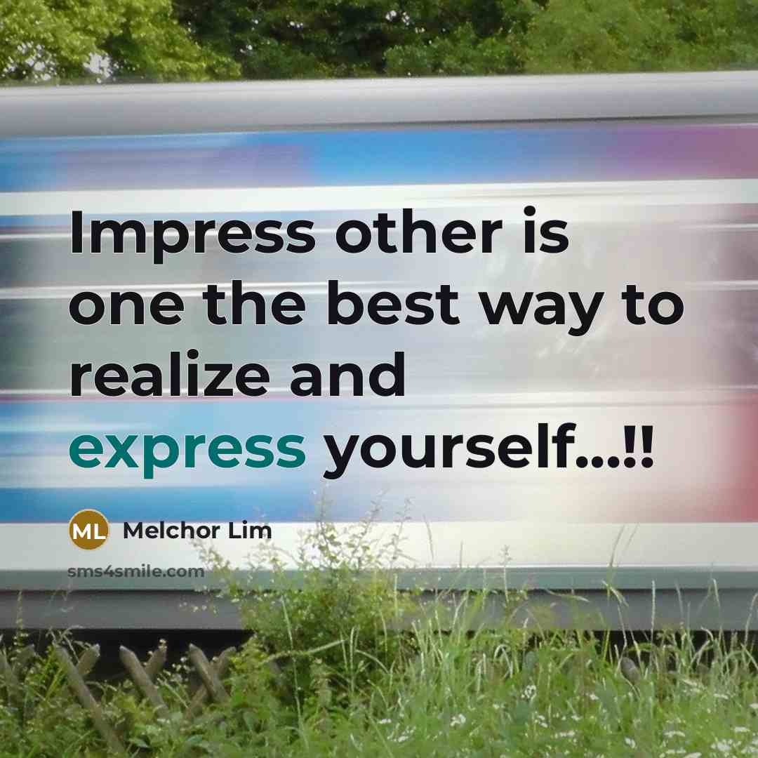 “Impress other is one the best way to realize and express yourself...!!” quote by Melchor Lim
