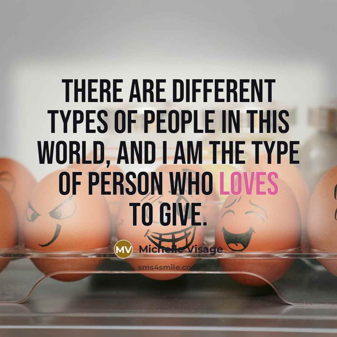 “There are different types of people in this world, and I am the type of person who loves to give.” quote by Michelle Visage