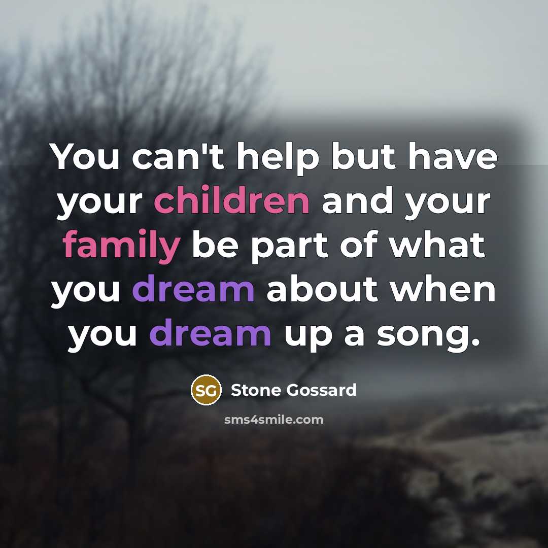 “You can't help but have your children and your family be part of what you dream about when you dream up a song.” quote by Stone Gossard