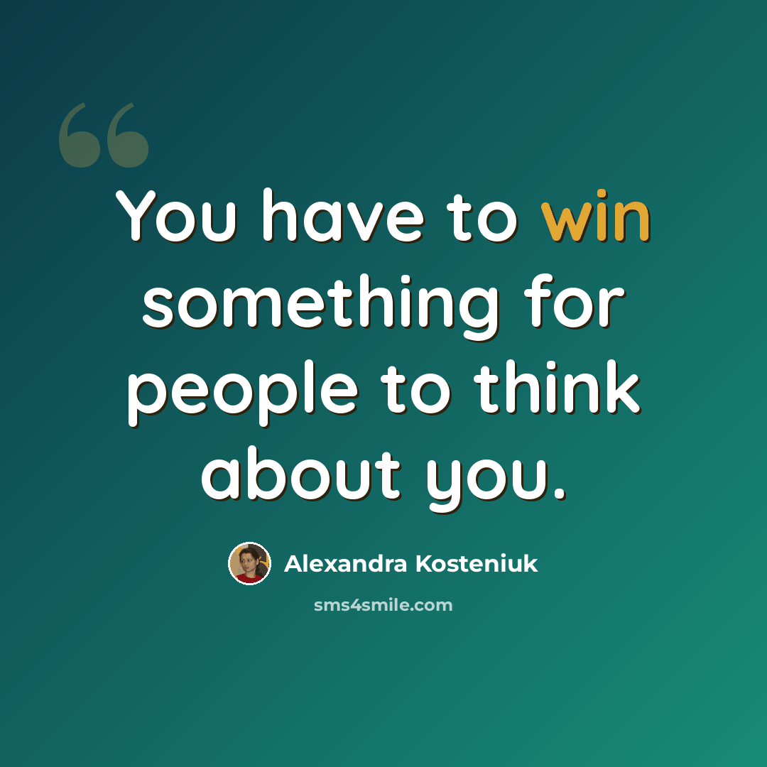 “You have to win something for people to think about you.” quote by Alexandra Kosteniuk