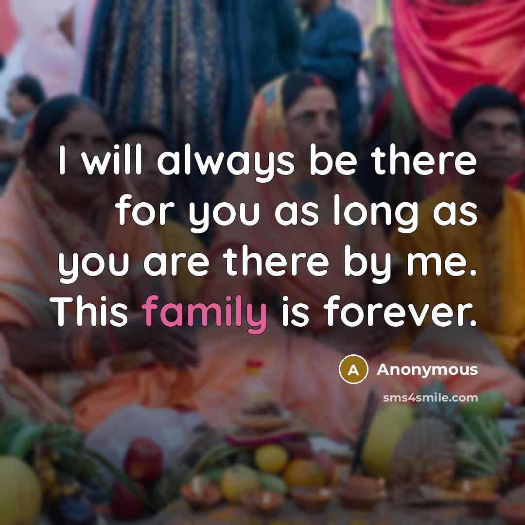 “I will always be there for you as long as you are there by me. This family is forever.” quote by Anonymous