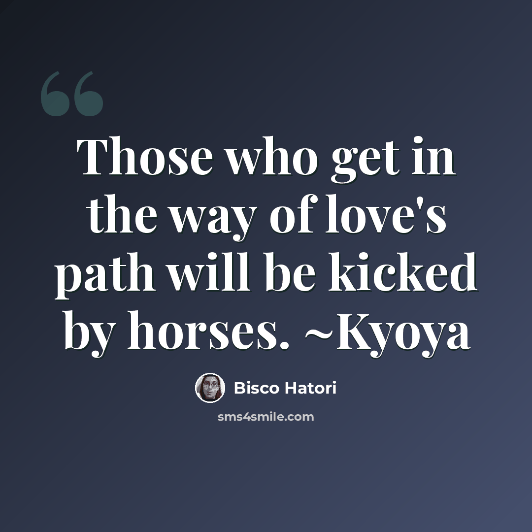 “Those who get in the way of love's path will be kicked by horses. ~Kyoya” quote by Bisco Hatori