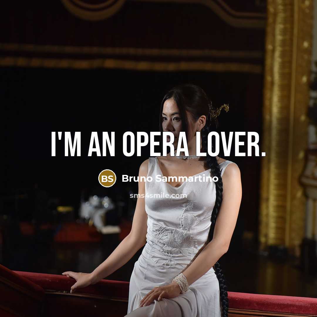 “I'm an opera lover.” quote by Bruno Sammartino