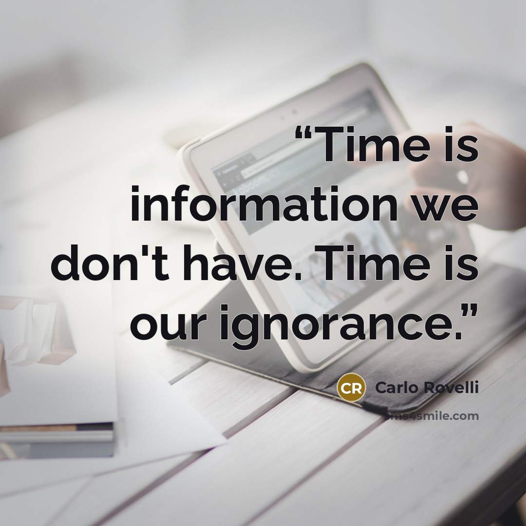 “Time is information we don't have. Time is our ignorance.” quote by Carlo Rovelli