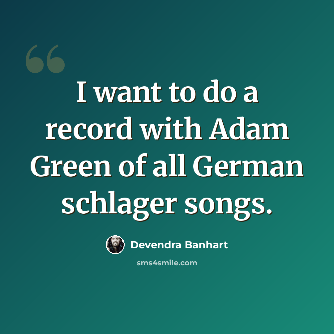 “I want to do a record with Adam Green of all German schlager songs.” quote by Devendra Banhart