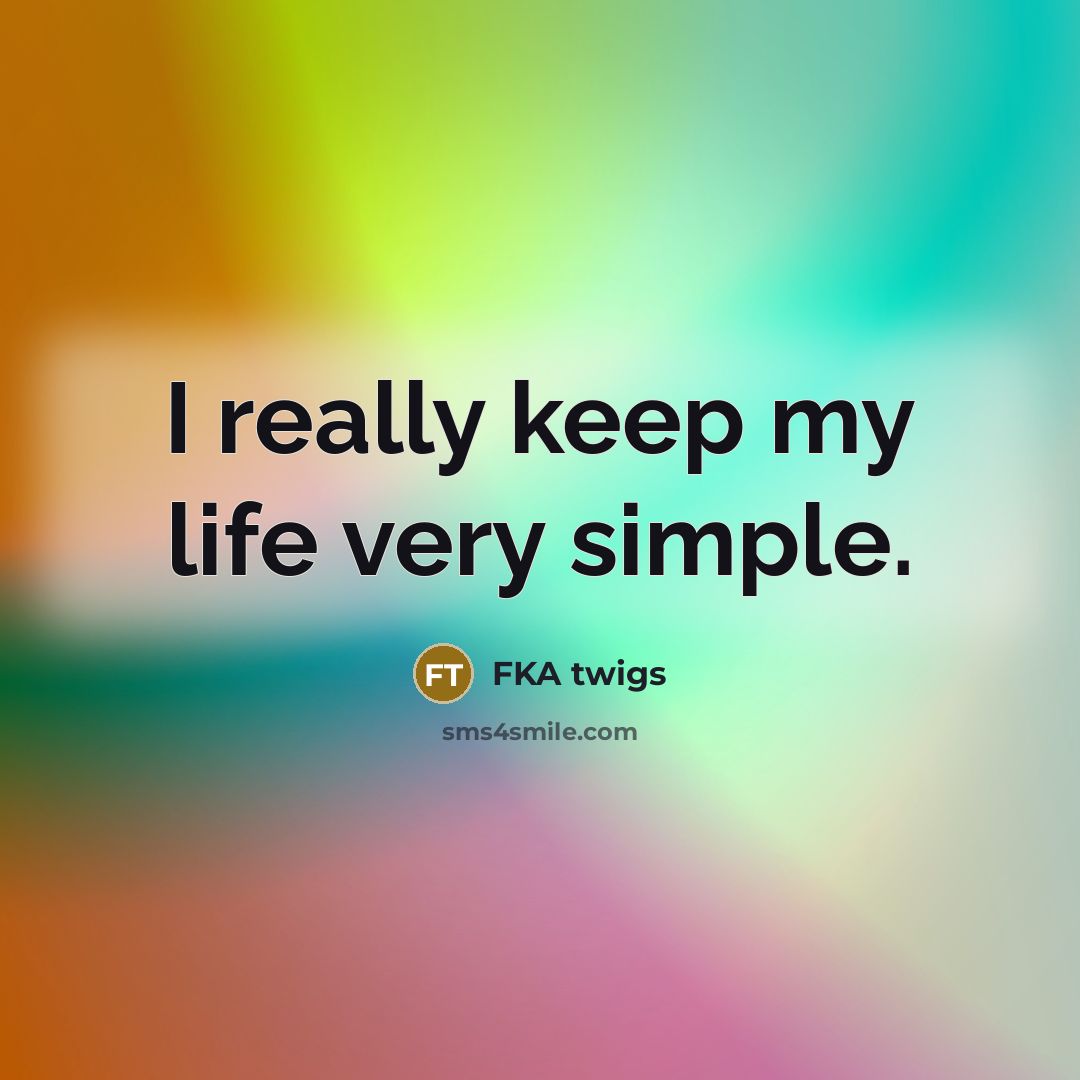 “I really keep my life very simple.” quote by FKA twigs