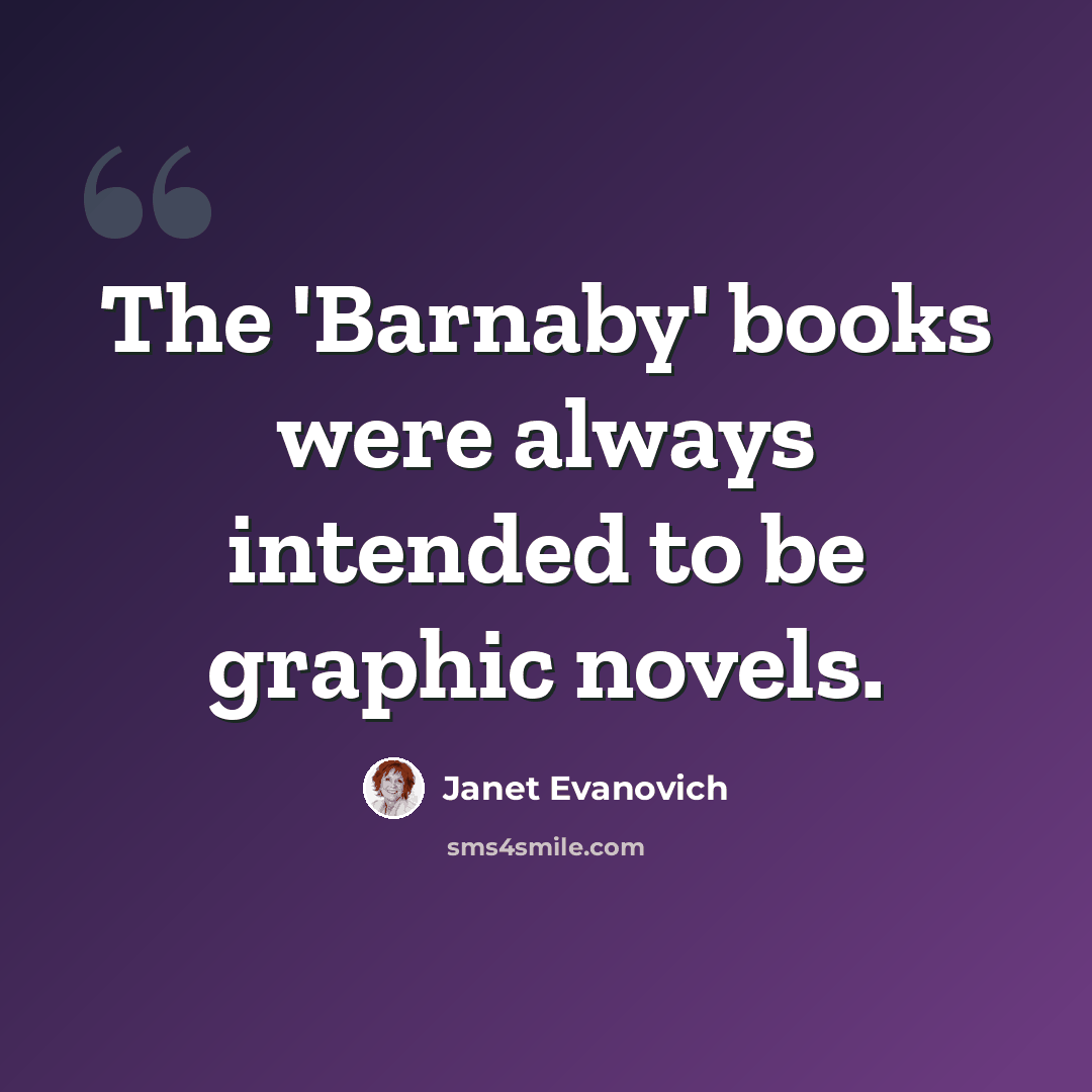 “The 'Barnaby' books were always intended to be graphic novels.” quote by Janet Evanovich