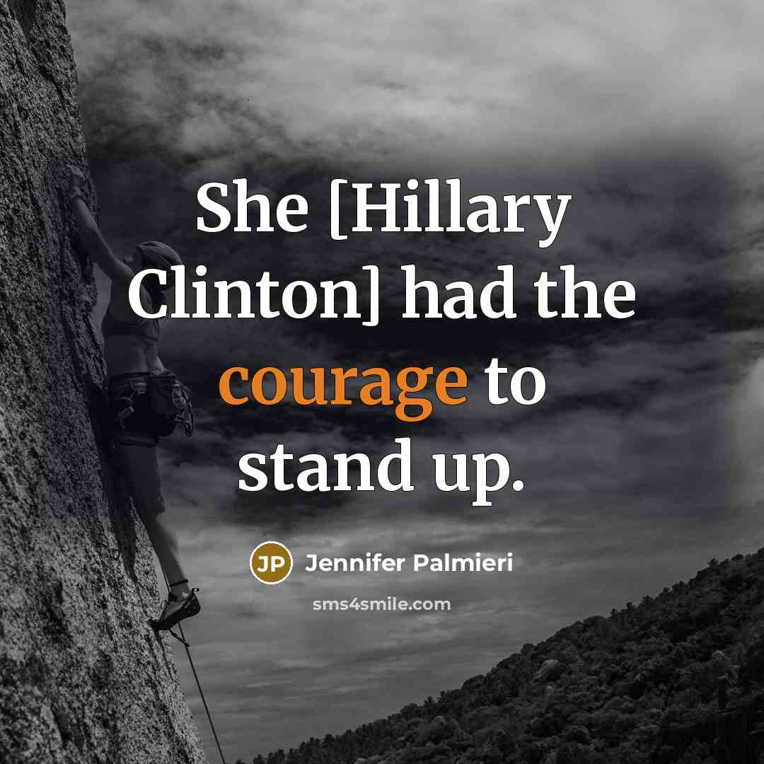 “She [Hillary Clinton] had the courage to stand up.” quote by Jennifer Palmieri
